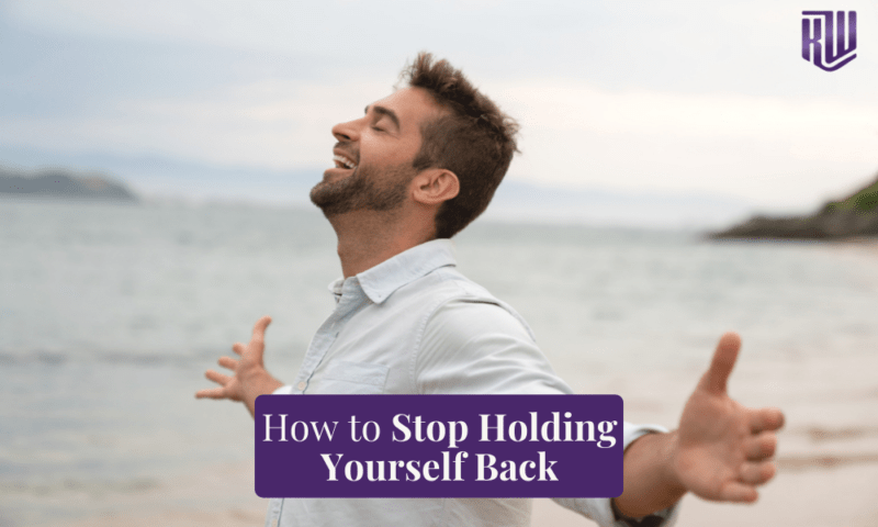 How To Stop Holding Yourself Back