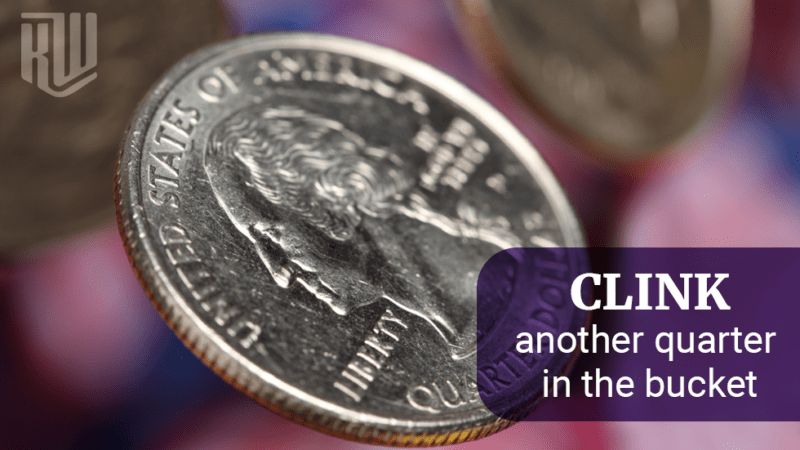 “CLINK”…Another Quarter In The Bucket!