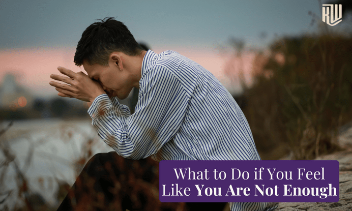 What To Do if You Feel Like You Are Not Enough